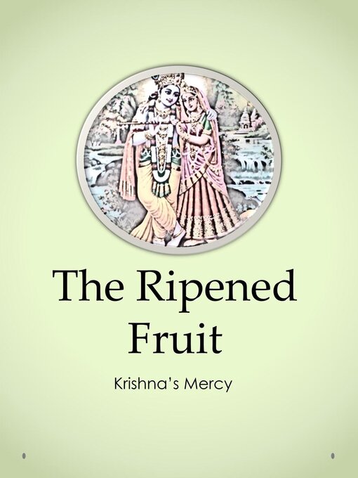Title details for The Ripened Fruit by Krishna's Mercy - Available